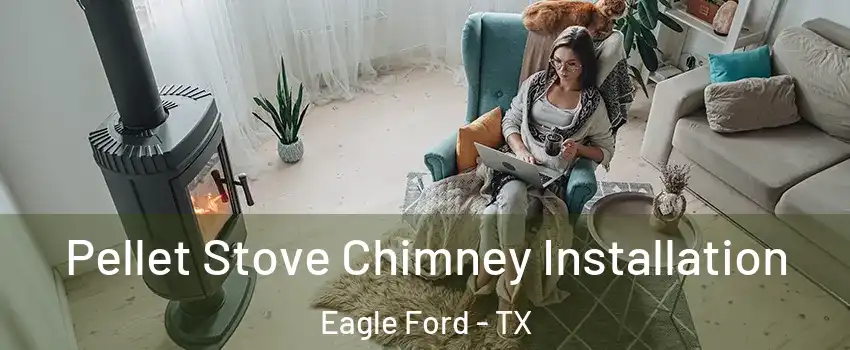 Pellet Stove Chimney Installation Eagle Ford - TX