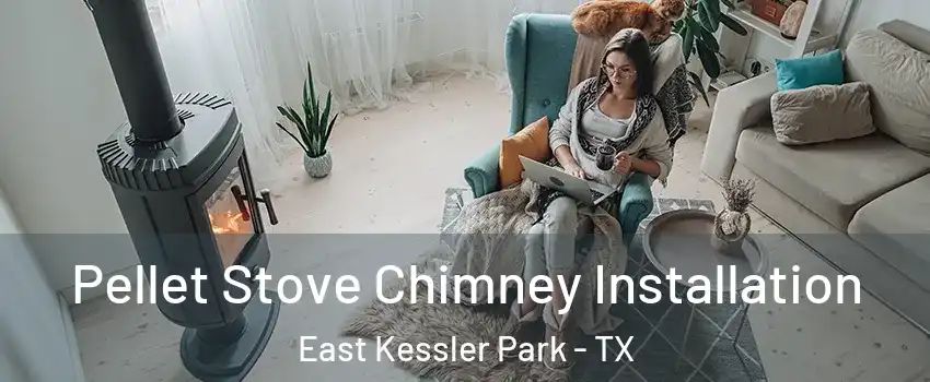 Pellet Stove Chimney Installation East Kessler Park - TX