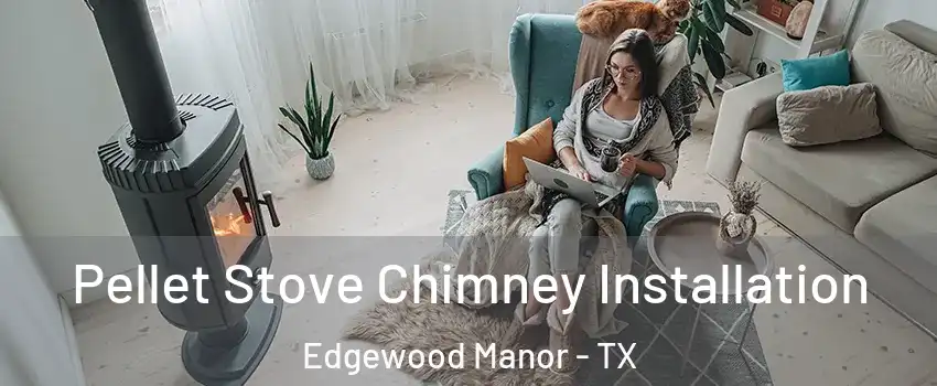 Pellet Stove Chimney Installation Edgewood Manor - TX
