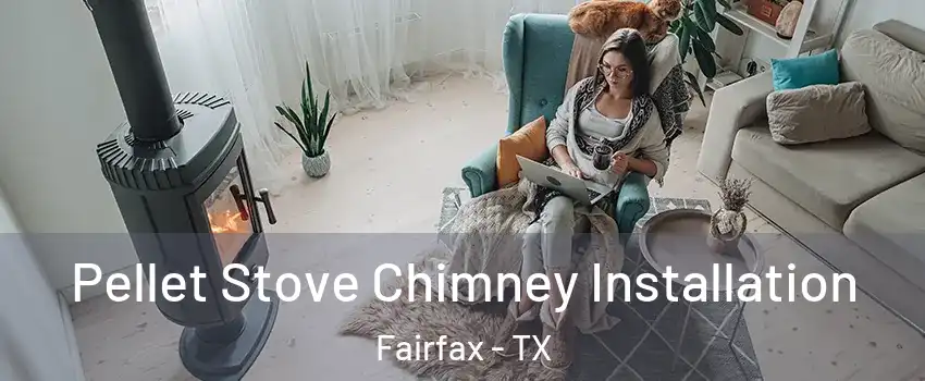 Pellet Stove Chimney Installation Fairfax - TX
