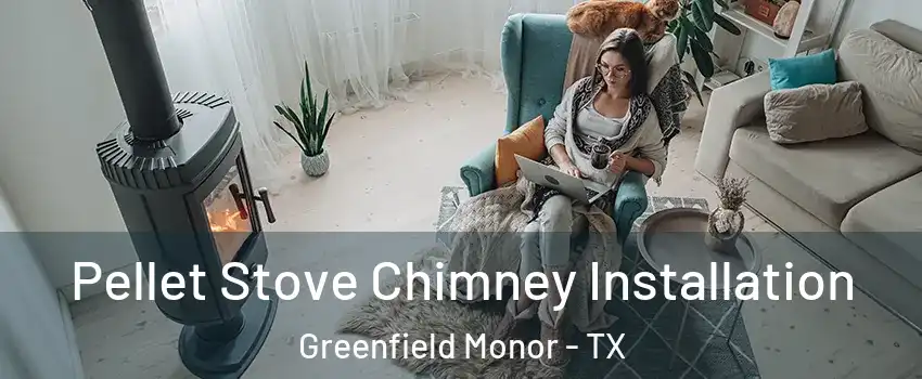 Pellet Stove Chimney Installation Greenfield Monor - TX