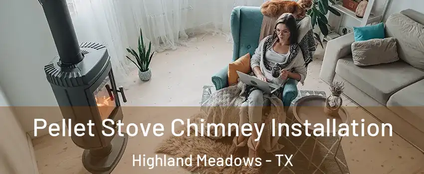 Pellet Stove Chimney Installation Highland Meadows - TX