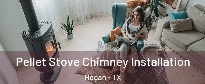 Pellet Stove Chimney Installation Hogan - TX