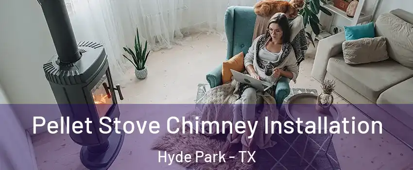 Pellet Stove Chimney Installation Hyde Park - TX