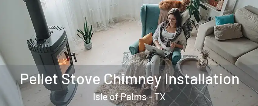 Pellet Stove Chimney Installation Isle of Palms - TX