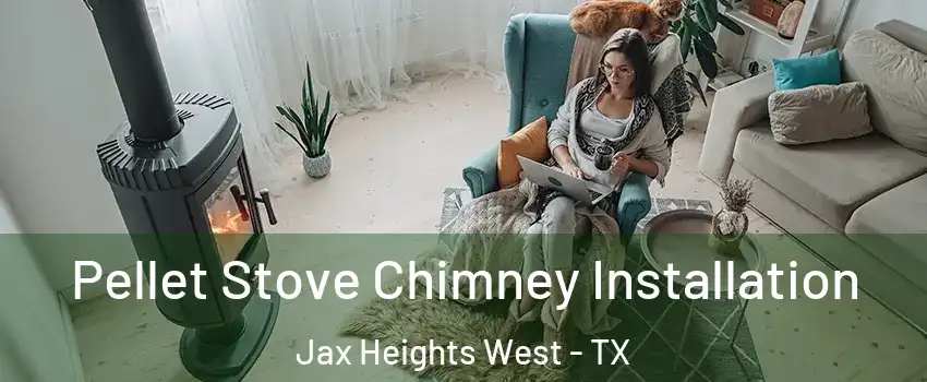 Pellet Stove Chimney Installation Jax Heights West - TX