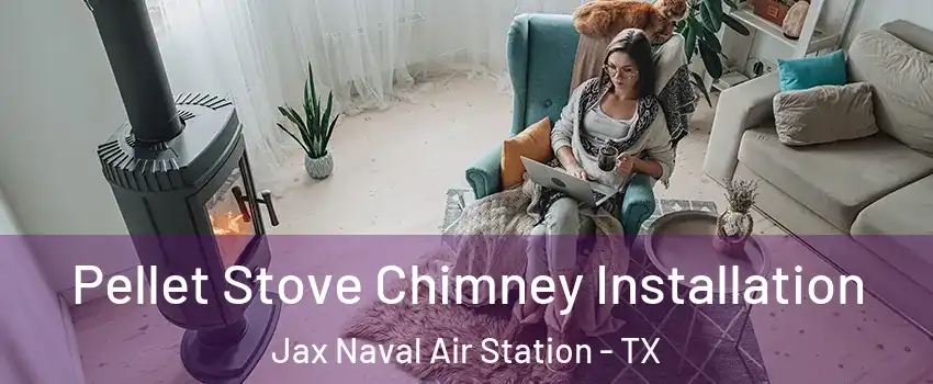 Pellet Stove Chimney Installation Jax Naval Air Station - TX