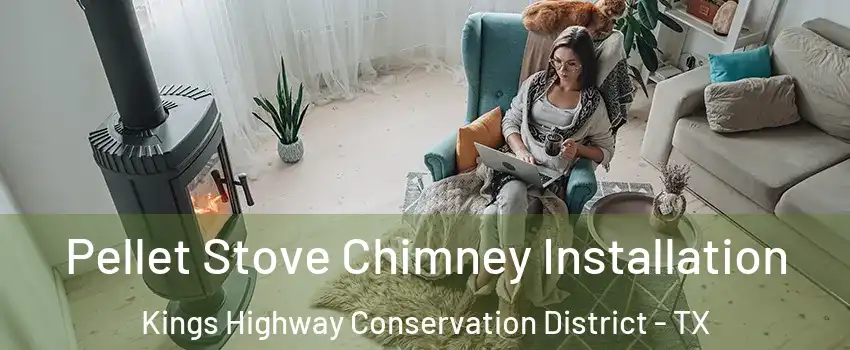Pellet Stove Chimney Installation Kings Highway Conservation District - TX