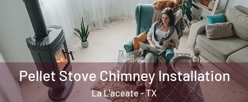 Pellet Stove Chimney Installation La L'aceate - TX
