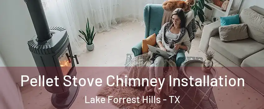 Pellet Stove Chimney Installation Lake Forrest Hills - TX
