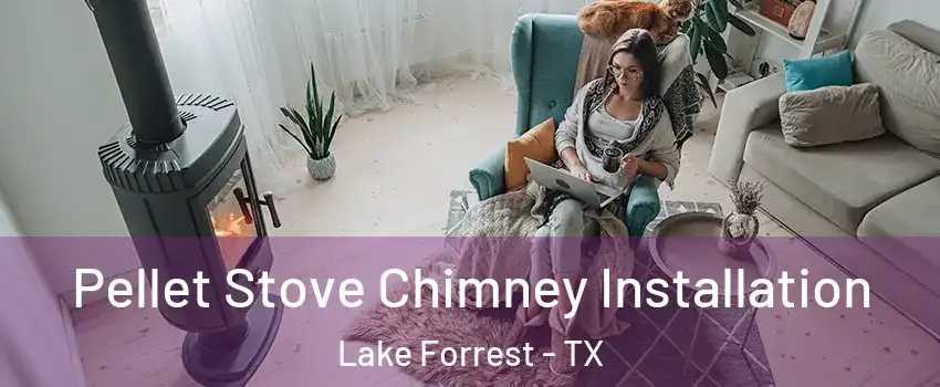 Pellet Stove Chimney Installation Lake Forrest - TX
