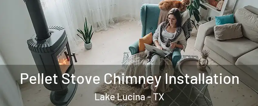 Pellet Stove Chimney Installation Lake Lucina - TX