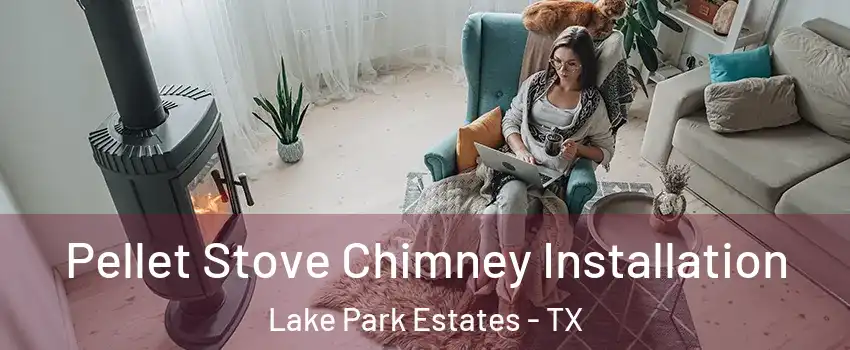 Pellet Stove Chimney Installation Lake Park Estates - TX