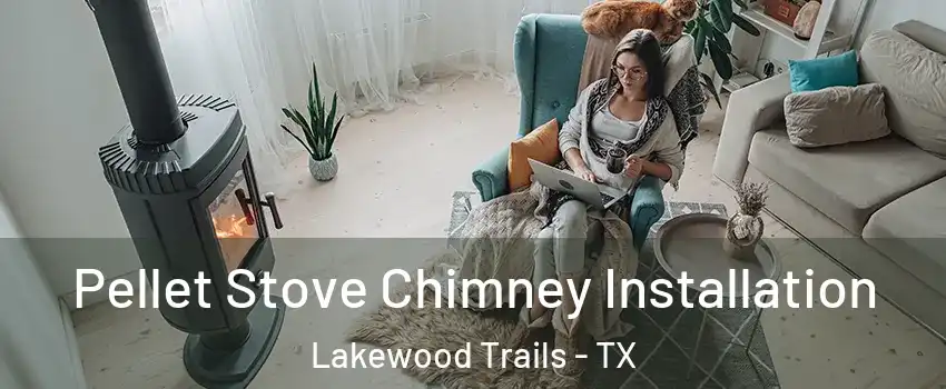 Pellet Stove Chimney Installation Lakewood Trails - TX