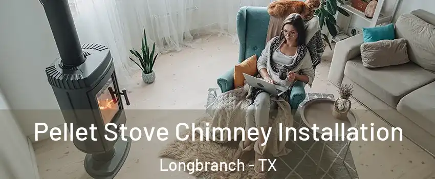 Pellet Stove Chimney Installation Longbranch - TX