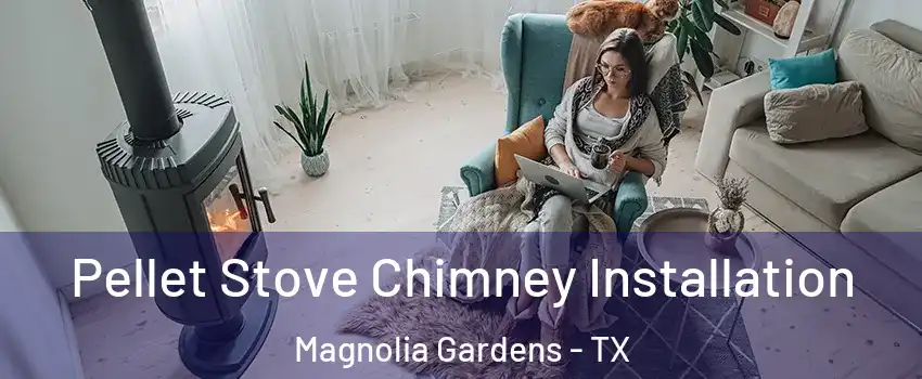 Pellet Stove Chimney Installation Magnolia Gardens - TX