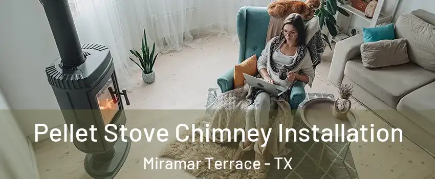 Pellet Stove Chimney Installation Miramar Terrace - TX