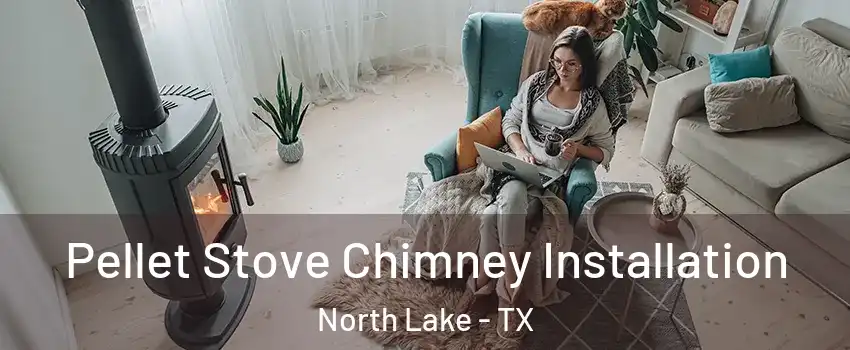 Pellet Stove Chimney Installation North Lake - TX