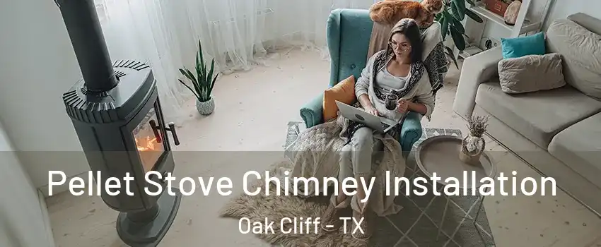 Pellet Stove Chimney Installation Oak Cliff - TX