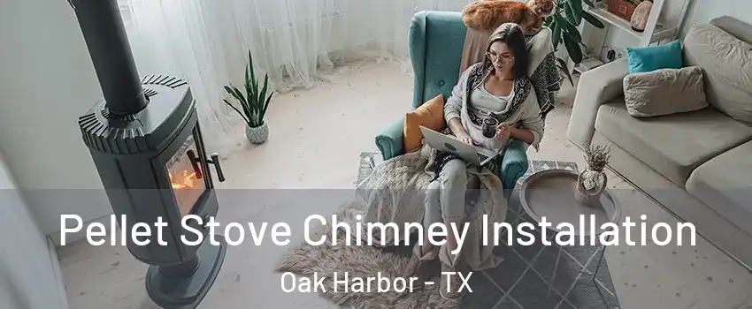 Pellet Stove Chimney Installation Oak Harbor - TX