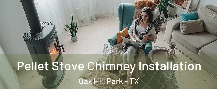 Pellet Stove Chimney Installation Oak Hill Park - TX