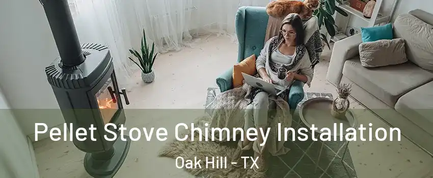 Pellet Stove Chimney Installation Oak Hill - TX