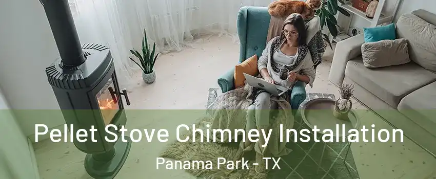 Pellet Stove Chimney Installation Panama Park - TX