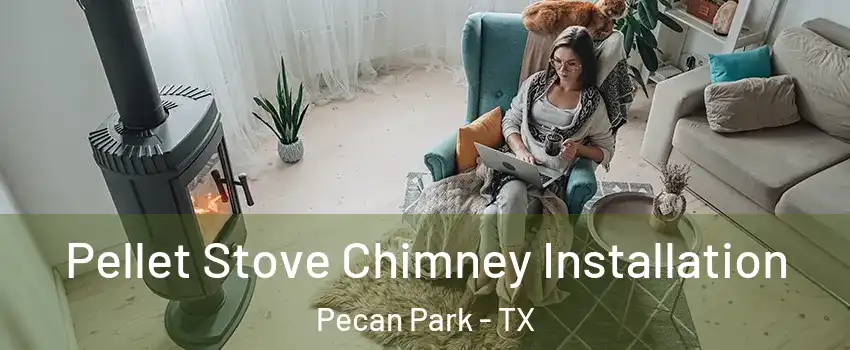 Pellet Stove Chimney Installation Pecan Park - TX
