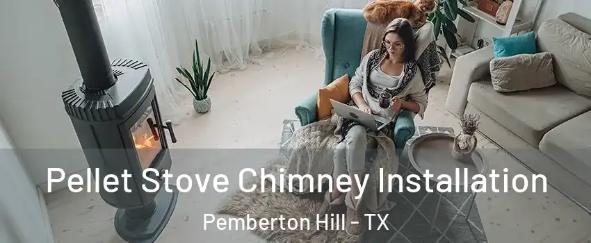 Pellet Stove Chimney Installation Pemberton Hill - TX