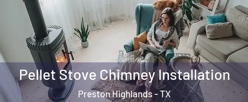 Pellet Stove Chimney Installation Preston Highlands - TX