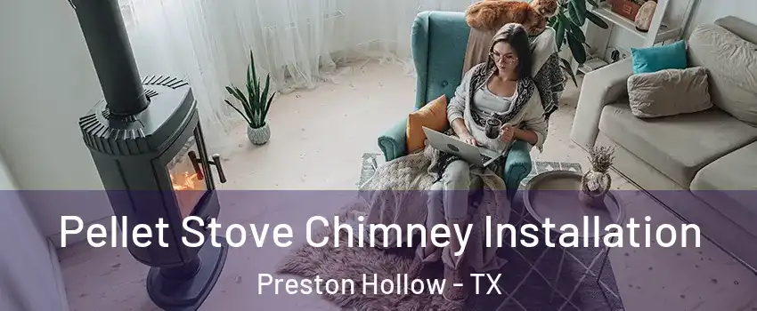 Pellet Stove Chimney Installation Preston Hollow - TX