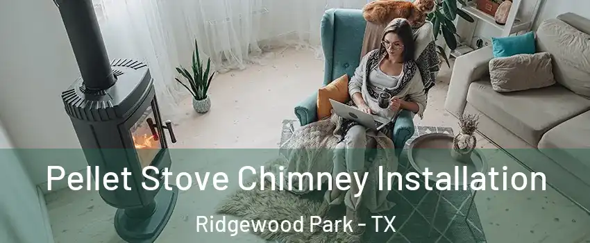 Pellet Stove Chimney Installation Ridgewood Park - TX