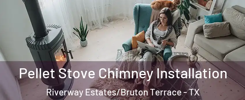 Pellet Stove Chimney Installation Riverway Estates/Bruton Terrace - TX