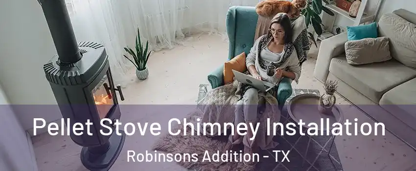 Pellet Stove Chimney Installation Robinsons Addition - TX