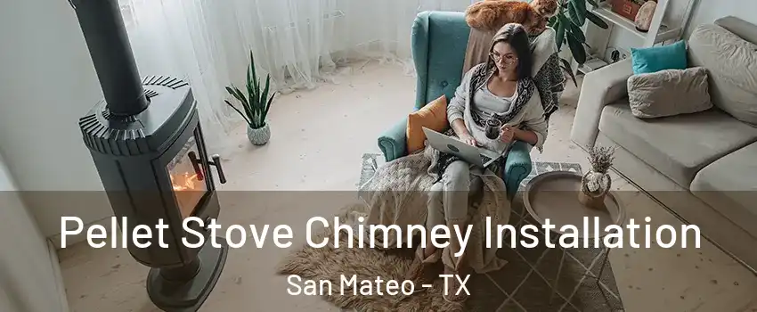 Pellet Stove Chimney Installation San Mateo - TX