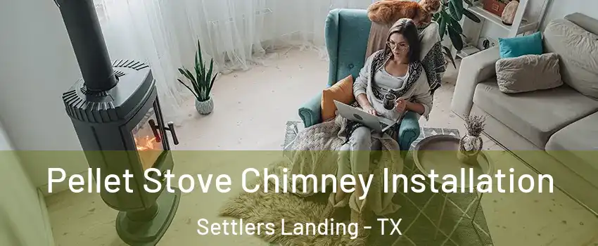 Pellet Stove Chimney Installation Settlers Landing - TX