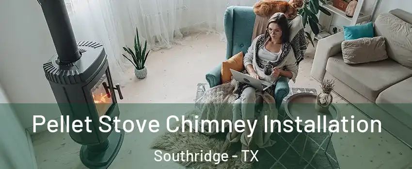 Pellet Stove Chimney Installation Southridge - TX