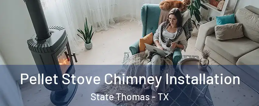 Pellet Stove Chimney Installation State Thomas - TX