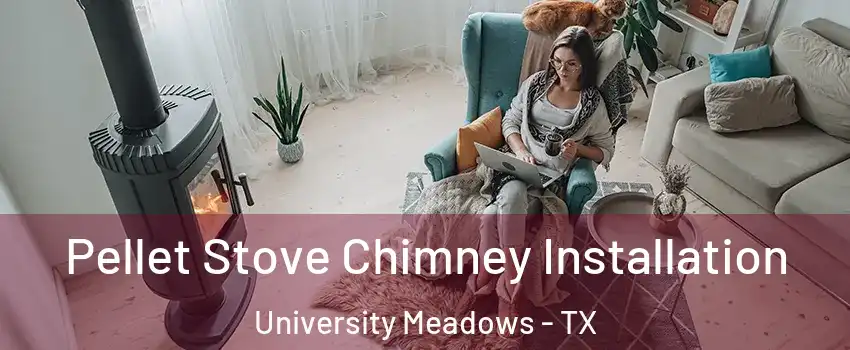 Pellet Stove Chimney Installation University Meadows - TX