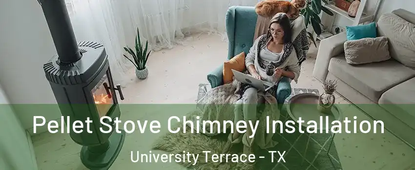 Pellet Stove Chimney Installation University Terrace - TX