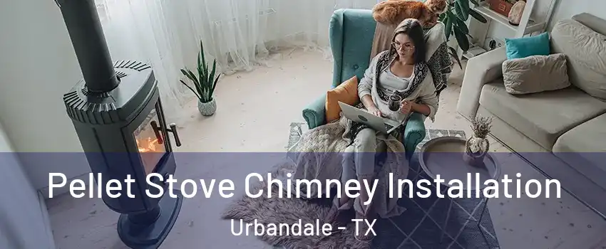 Pellet Stove Chimney Installation Urbandale - TX