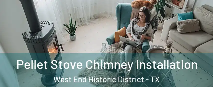 Pellet Stove Chimney Installation West End Historic District - TX