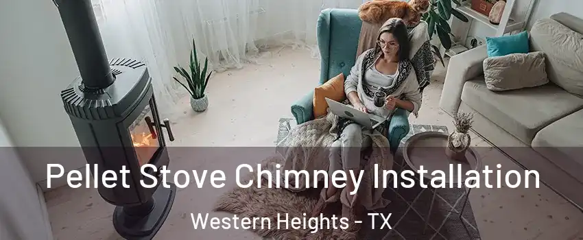 Pellet Stove Chimney Installation Western Heights - TX