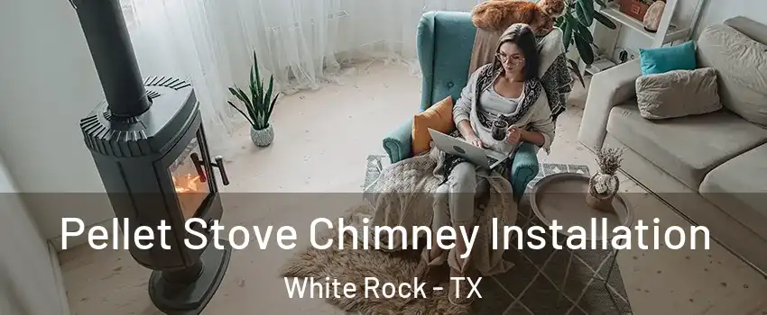 Pellet Stove Chimney Installation White Rock - TX