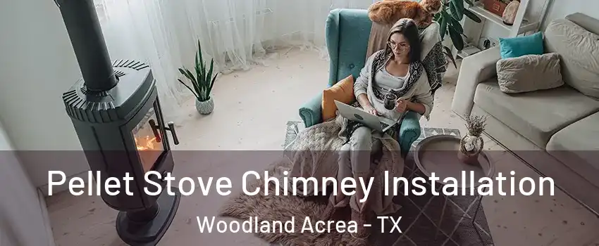 Pellet Stove Chimney Installation Woodland Acrea - TX