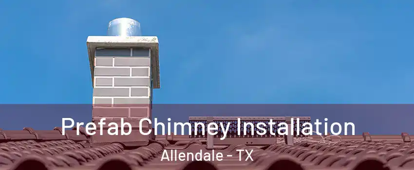 Prefab Chimney Installation Allendale - TX