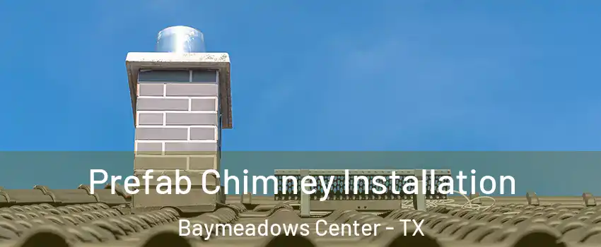Prefab Chimney Installation Baymeadows Center - TX