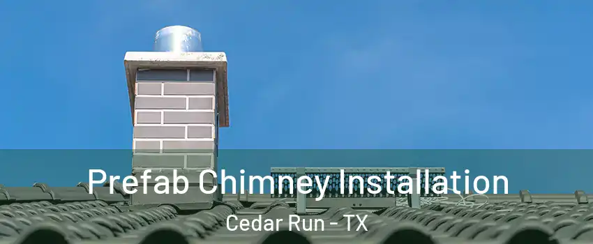 Prefab Chimney Installation Cedar Run - TX