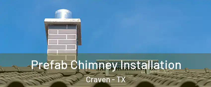 Prefab Chimney Installation Craven - TX