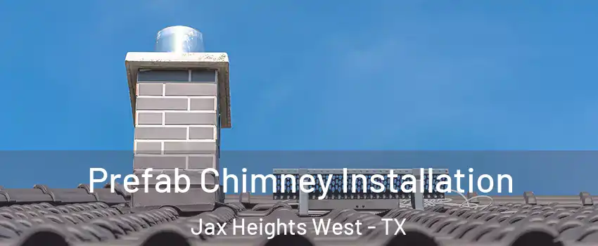 Prefab Chimney Installation Jax Heights West - TX
